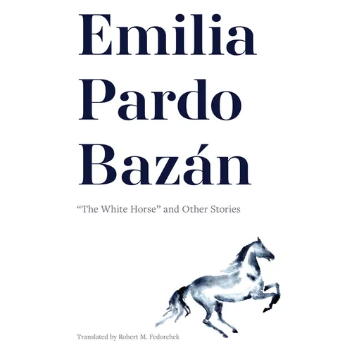 Emilia Pardo Bazán: "The White Horse" and Other Stories