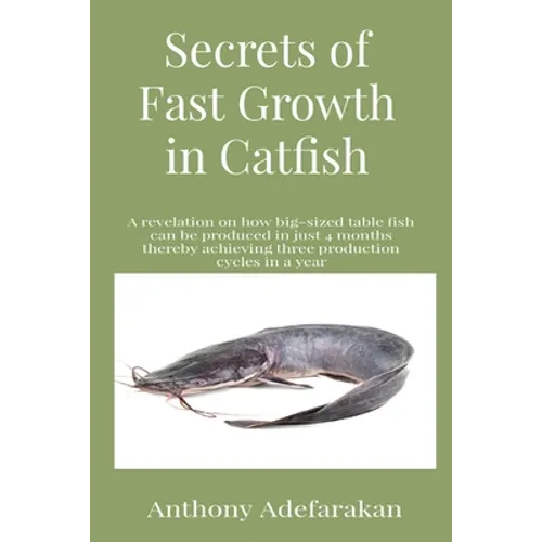 Secrets of Fast Growth in Catfish: A revelation on how big-sized table fish can be produced in just 4 months thereby achieving three production cycles