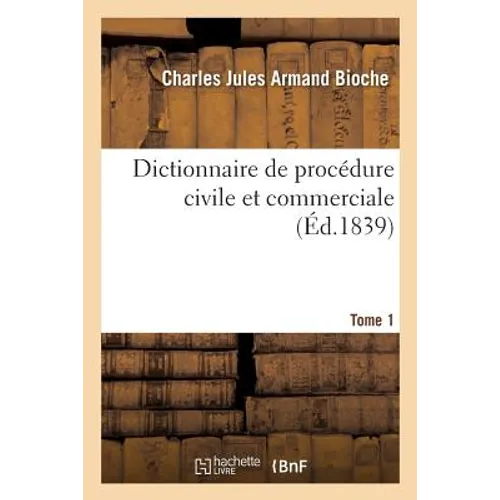 Dictionnaire de Procédure Civile Et Commerciale. Tome 1