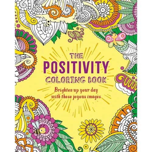 The Positivity Coloring Book: Brighten Up Your Day with These Joyous Images