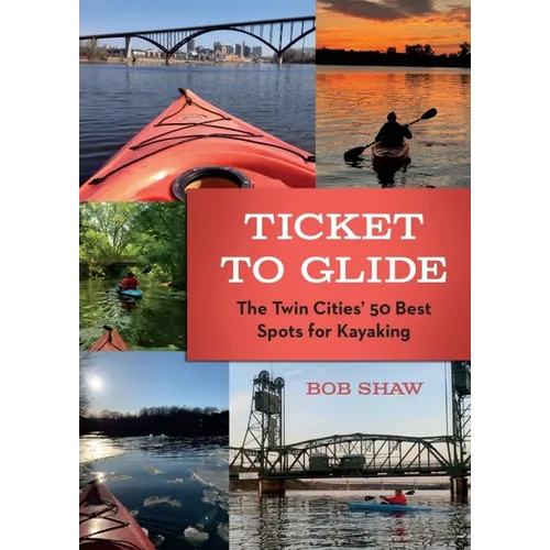 Ticket to Glide: The Twin Cities' 50 Best Spots for Kayaking