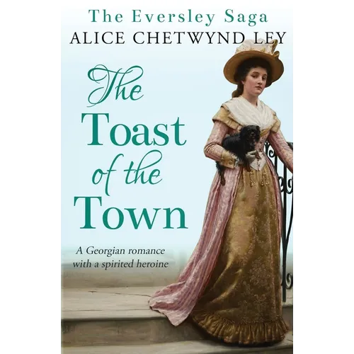 The Toast of the Town: A Georgian romance with a spirited heroine