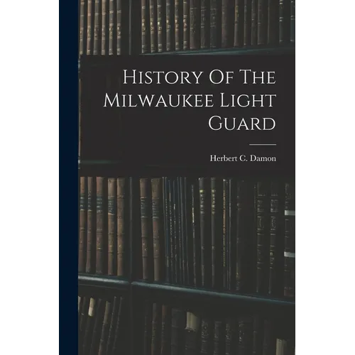 History Of The Milwaukee Light Guard