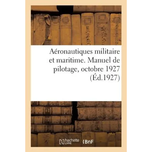 Aéronautiques Militaire Et Maritime. Manuel de Pilotage, Octobre 1927