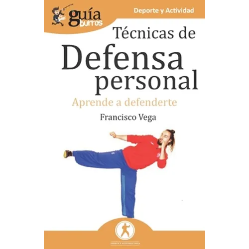 GuíaBurros Técnicas de defensa personal: Aprende a defenderte