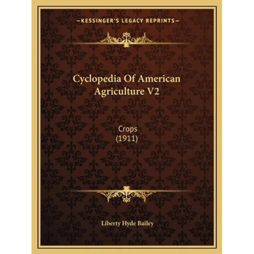 Cyclopedia Of American Agriculture V2: Crops (1911)