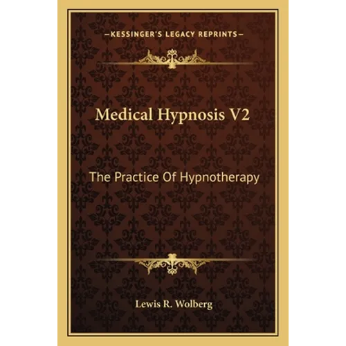 Medical Hypnosis V2: The Practice Of Hypnotherapy