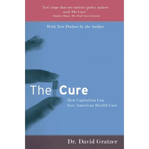 The Cure: How Capitalism Can Save American Health Care