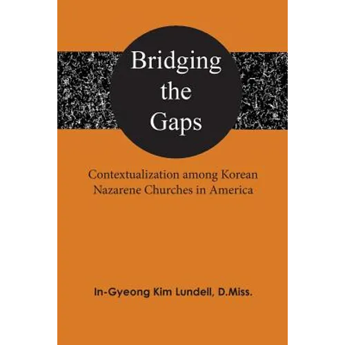 Bridging the Gaps: Contextualization among Korean Nazarene Churches in America