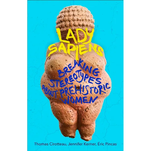 Lady Sapiens: Breaking Stereotypes about Prehistoric Women