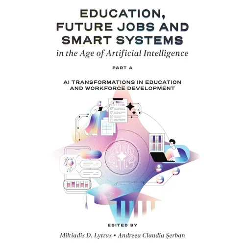 Education, Future Jobs and Smart Systems in the Age of Artificial Intelligence, Part a: AI Transformations in Education and Workforce Development