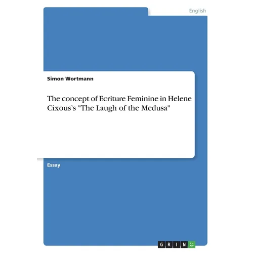 The concept of Ecriture Feminine in Helene Cixous's "The Laugh of the Medusa"
