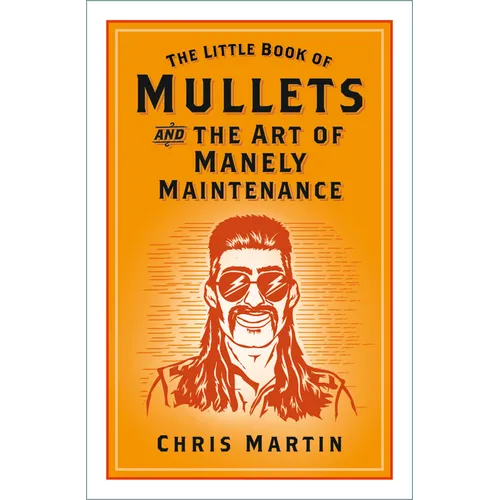 The Little Book of Mullets: And the Art of Manely Maintenance