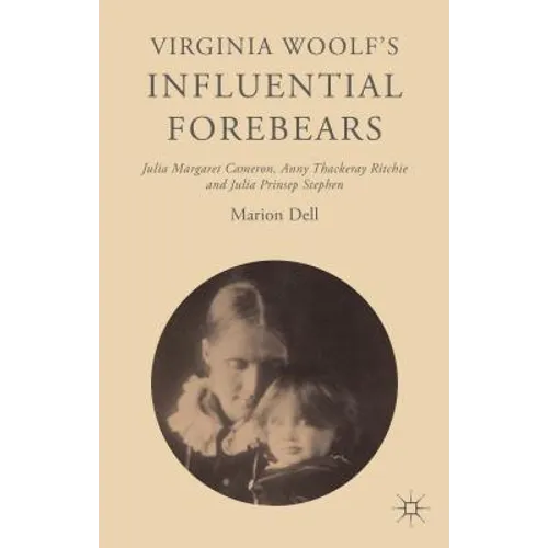 Virginia Woolf's Influential Forebears: Julia Margaret Cameron, Anny Thackeray Ritchie and Julia Prinsep Stephen