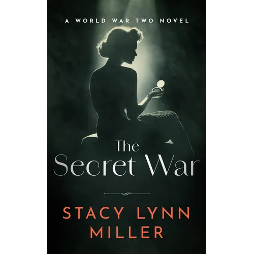 The Secret War: A World War Two Novel