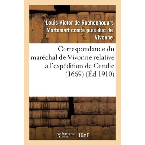 Correspondance du maréchal de Vivonne relative à l'expédition de Candie 1669
