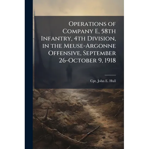 Operations of Company E, 58th Infantry, 4th Division, in the Meuse-Argonne Offensive, September 26-October 9, 1918