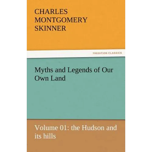 Myths and Legends of Our Own Land - Volume 01: The Hudson and Its Hills