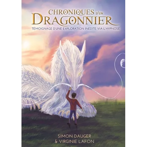 Chroniques d'un Dragonnier: Témoignage d'une exploration inédite via l'hypnose