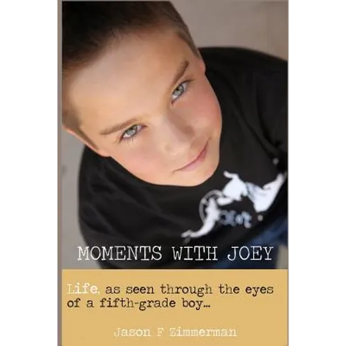 Moments With Joey: Life, as seen through the eyes of a fifth grade boy
