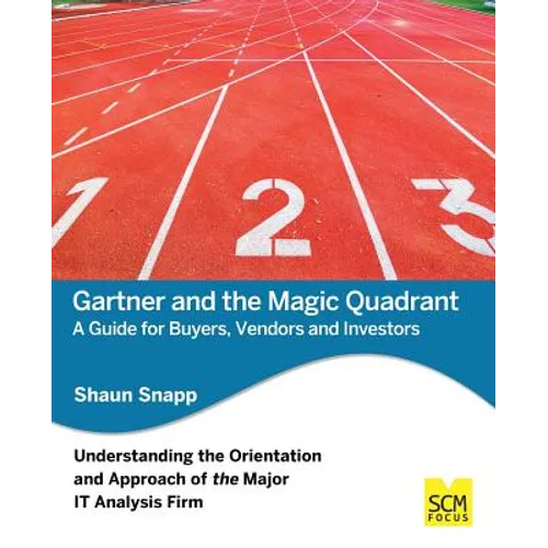 Gartner and the Magic Quadrant: A Guide for Buyers, Vendors and Investors