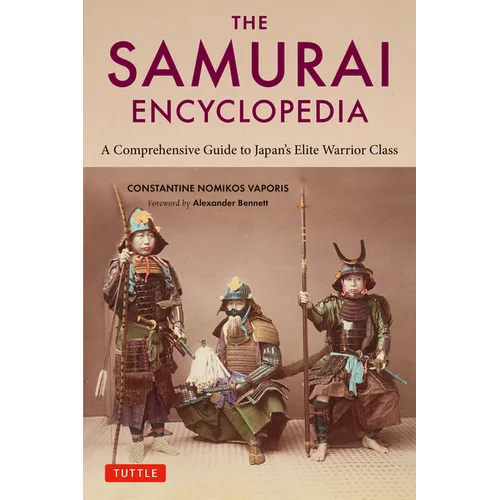 The Samurai Encyclopedia: A Comprehensive Guide to Japan's Elite Warrior Class