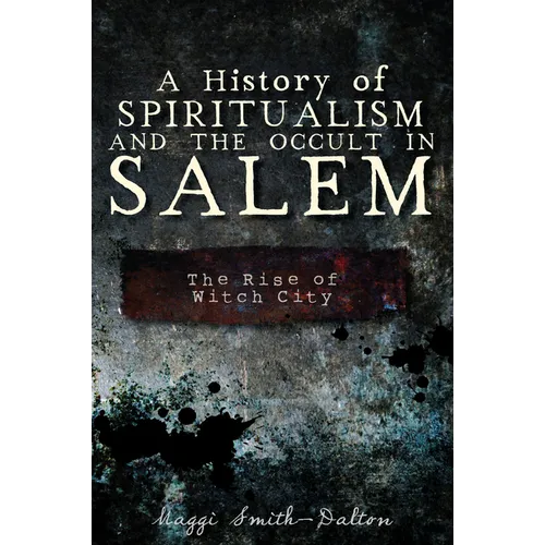 A History of Spiritualism and the Occult in Salem: The Rise of Witch City