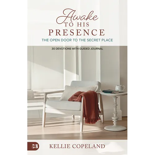Awake to His Presence: The Open Door to the Secret Place, 30 Devotions with Guided Journal