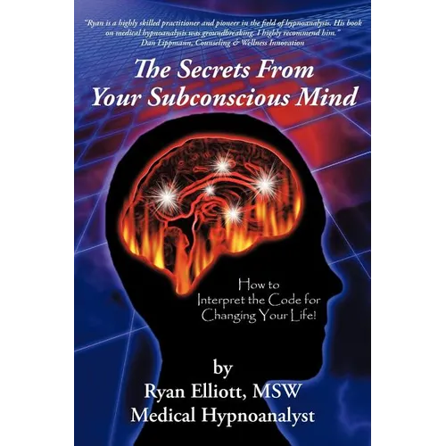 The Secrets From Your Subconscious Mind: How to Interpret the Code for Changing Your Life!