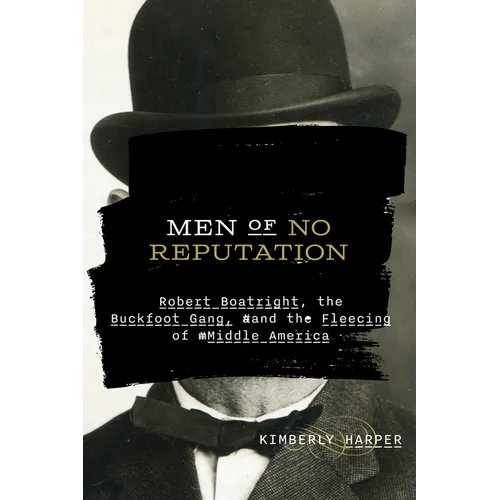 Men of No Reputation: Robert Boatright, the Buckfoot Gang, and the Fleecing of Middle America