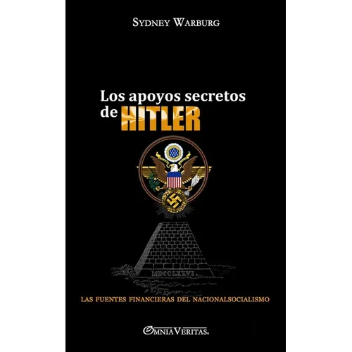 Los apoyos secretos de Hitler: las fuentes financieras del nacionalsocialismo