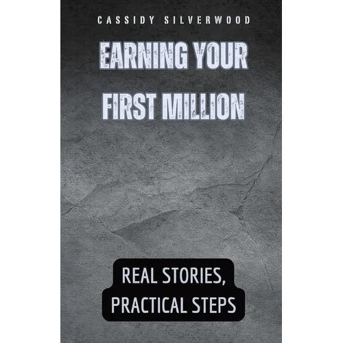 Earning Your First Million: Real Stories, Practical Steps