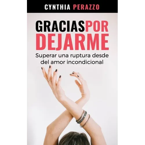 Gracias por dejarme: Superar una ruptura desde el amor incondicional