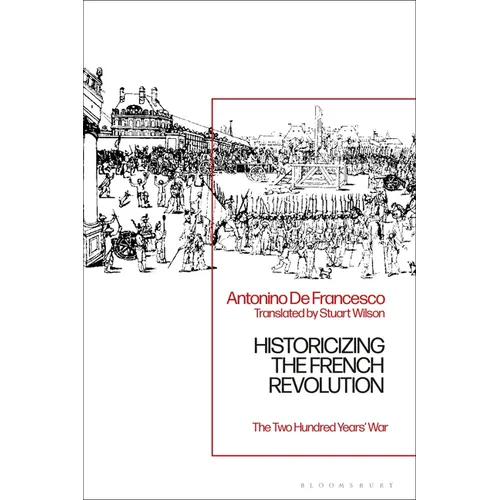Historicizing the French Revolution: The Two Hundred Years' War