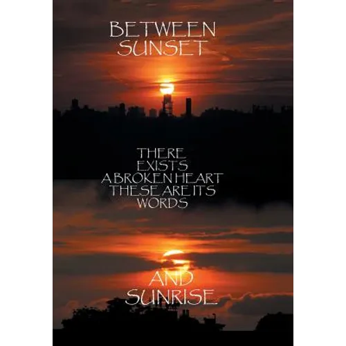 Between Sunset and Sunrise There Exists a Broken Heart These Are Its Words