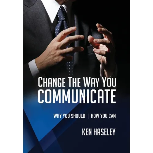 Change the Way You Communicate: Why You Should. How You Can.