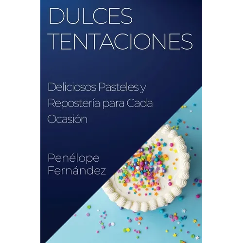 Dulces Tentaciones: Deliciosos Pasteles y Repostería para Cada Ocasión