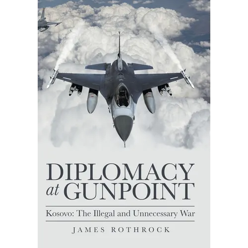 Diplomacy at Gunpoint: Kosovo: the Illegal and Unnecessary War