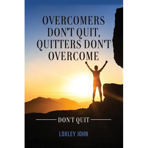 Overcomers Don't Quit, Quitters Don't Overcome