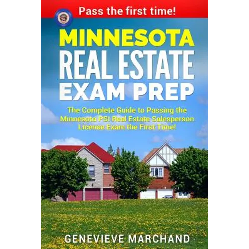 Minnesota Real Estate Exam Prep: The Complete Guide to Passing the Minnesota PSI Real Estate Salesperson License Exam the First Time!