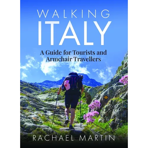 Walking Italy: A Guide for Tourists and Armchair Travellers