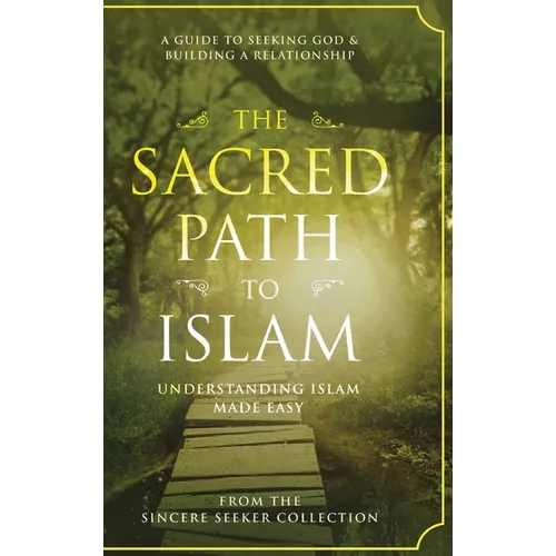 The Sacred Path to Islam: A Guide to Seeking Allah (God) & Building a Relationship