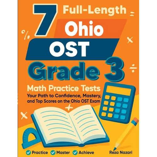7 Full-Length Ohio OST Grade 3 Math Practice Tests: Your Path to Confidence, Mastery, and Top Scores on the Ohio OST Exam