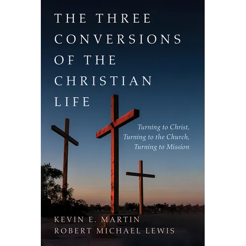 The Three Conversions of the Christian Life: Turning to Christ, Turning to the Church, Turning to Mission
