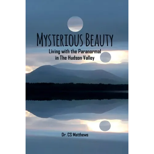 Mysterious Beauty: Living With The Paranormal In The Hudson Valley