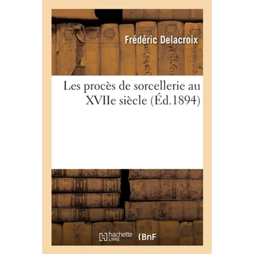 Les Procès de Sorcellerie Au Xviie Siècle