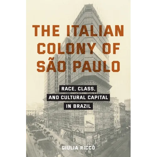 The Italian Colony of São Paulo: Race, Class, and Cultural Capital in Brazil