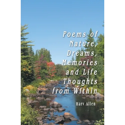 Poems of Nature, Dreams, Memories and Life Thoughts from Within