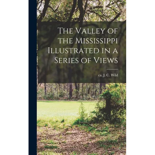The Valley of the Mississippi Illustrated in a Series of Views