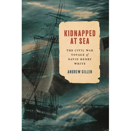 Kidnapped at Sea: The Civil War Voyage of David Henry White